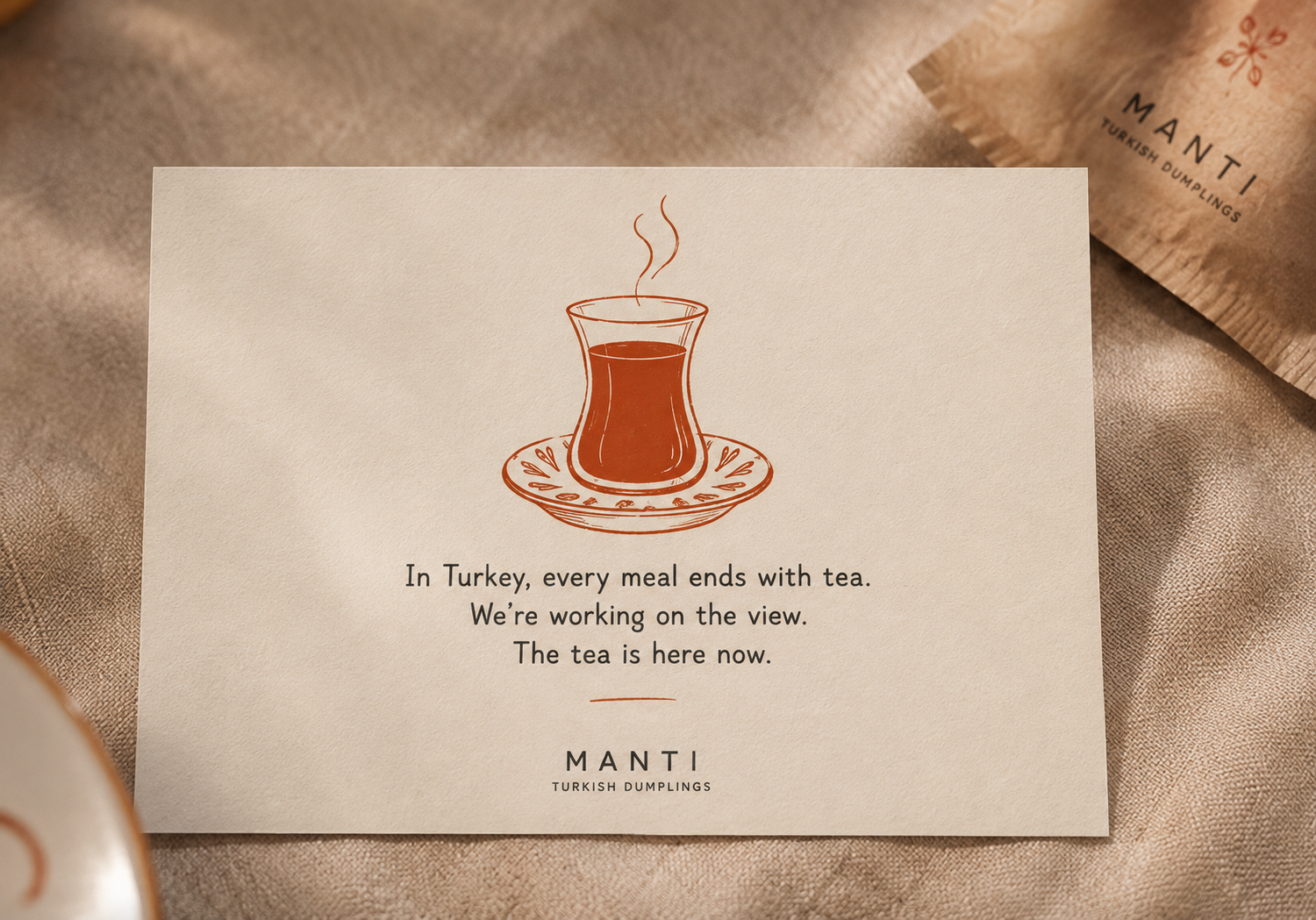 In Turkey, every meal ends with tea. We're working on the view. The tea is here now. — MANTI